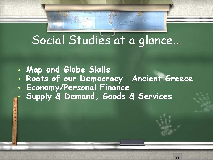 Social Studies at a glance… • • Map and Globe Skills Roots of our