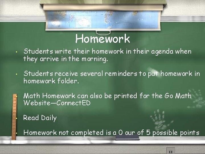 Homework • • • Students write their homework in their agenda when they arrive