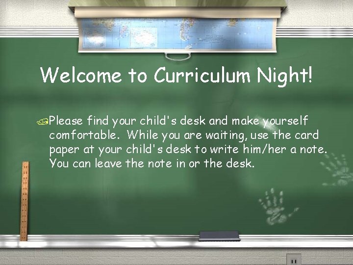 Welcome to Curriculum Night! /Please find your child's desk and make yourself comfortable. While