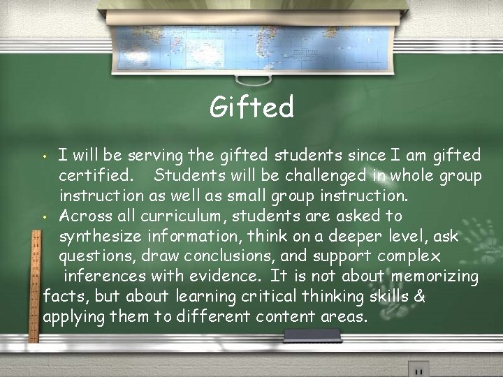 Gifted I will be serving the gifted students since I am gifted certified. Students