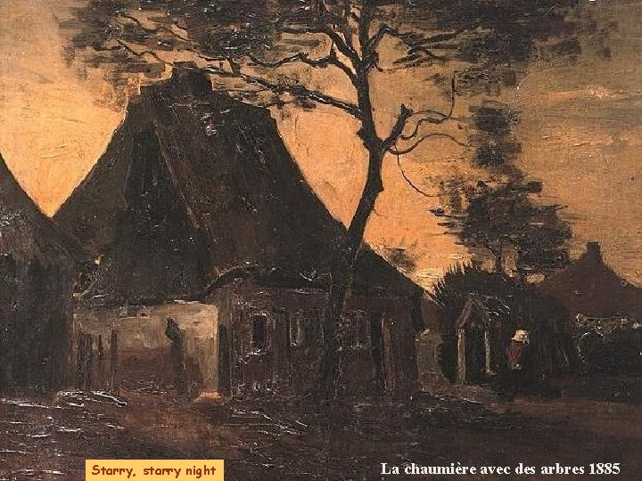 Starry, starry night La chaumière avec des arbres 1885 