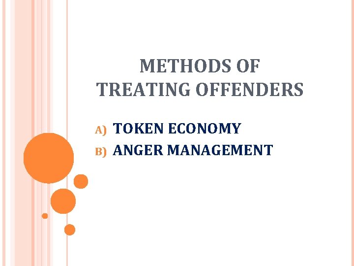 METHODS OF TREATING OFFENDERS A) B) TOKEN ECONOMY ANGER MANAGEMENT 