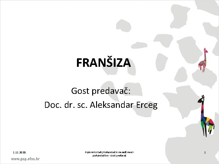 FRANŠIZA Gost predavač: Doc. dr. sc. Aleksandar Erceg 1. 11. 2020. Diplomski studij Poduzetnički
