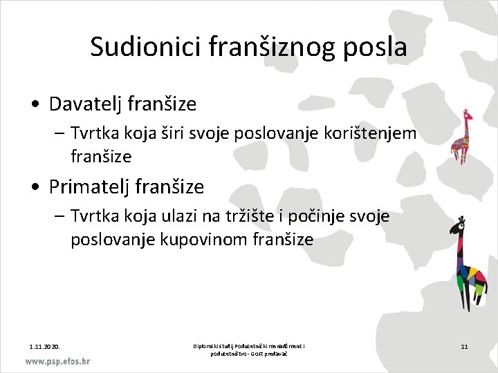 Sudionici franšiznog posla • Davatelj franšize – Tvrtka koja širi svoje poslovanje korištenjem franšize