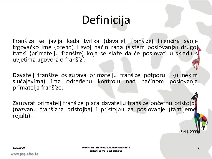 Definicija Franšiza se javlja kada tvrtka (davatelj franšize) licencira svoje trgovačko ime (brend) i