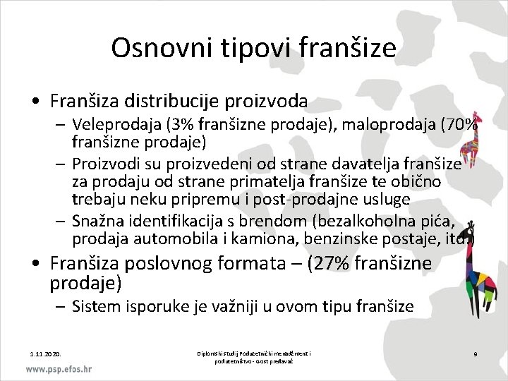 Osnovni tipovi franšize • Franšiza distribucije proizvoda – Veleprodaja (3% franšizne prodaje), maloprodaja (70%