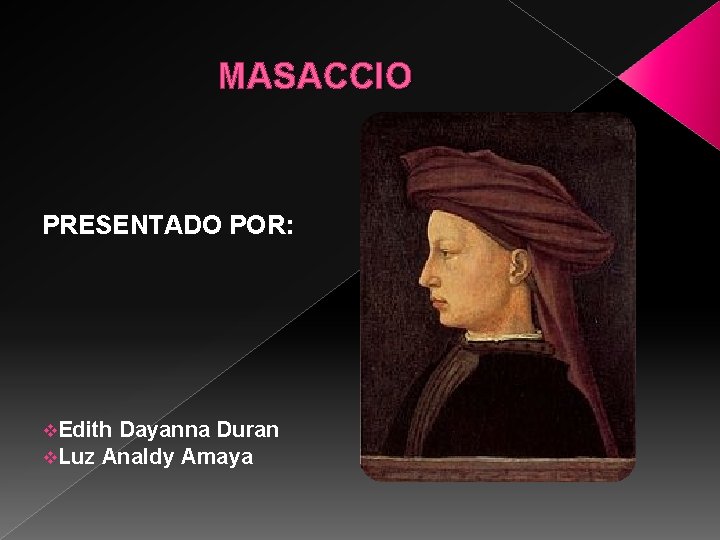 MASACCIO PRESENTADO POR: v. Edith Dayanna Duran v. Luz Analdy Amaya 