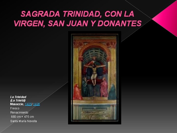 SAGRADA TRINIDAD, CON LA VIRGEN, SAN JUAN Y DONANTES La Trinidad (La Trinitá) Masaccio,