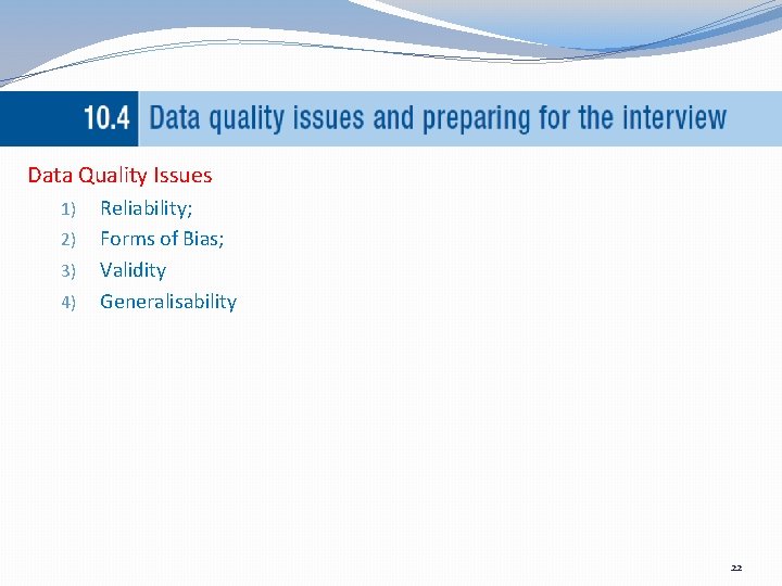 Data Quality Issues 1) 2) 3) 4) Reliability; Forms of Bias; Validity Generalisability 22