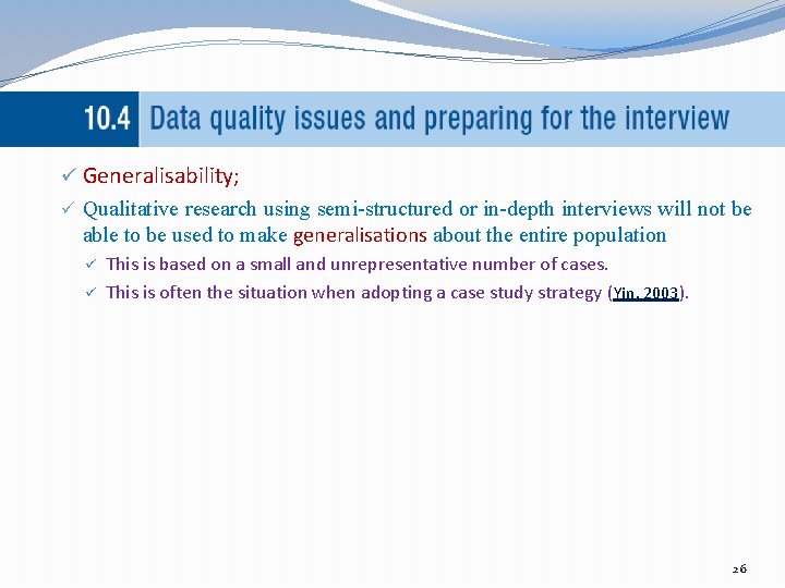 ü Generalisability; ü Qualitative research using semi-structured or in-depth interviews will not be able