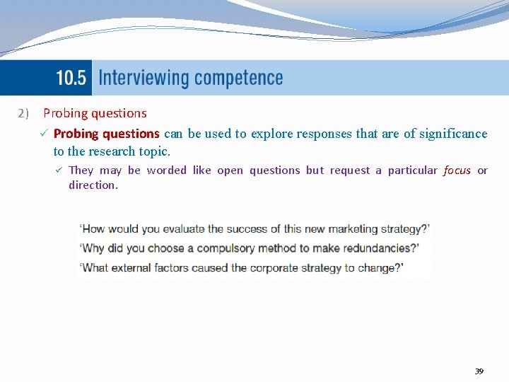 2) Probing questions ü Probing questions can be used to explore responses that are