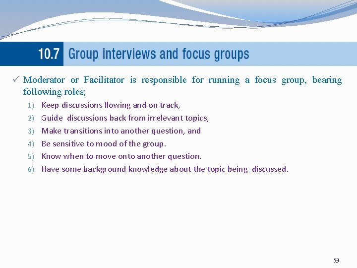 ü Moderator or Facilitator is responsible for running a focus group, bearing following roles;