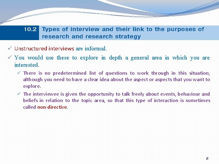 ü Unstructured interviews are informal. ü You would use these to explore in depth