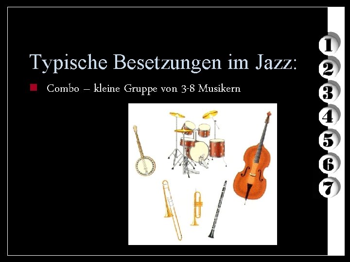 Typische Besetzungen im Jazz: n Combo – kleine Gruppe von 3 -8 Musikern 