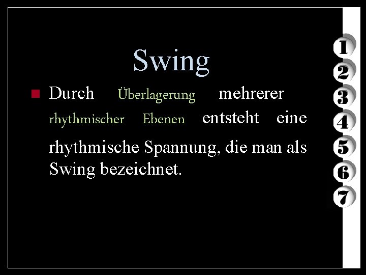 Swing n Durch Überlagerung mehrerer rhythmischer Ebenen entsteht eine rhythmische Spannung, die man als