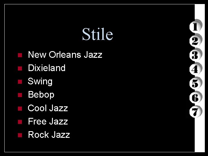 Stile n n n n New Orleans Jazz Dixieland Swing Bebop Cool Jazz Free