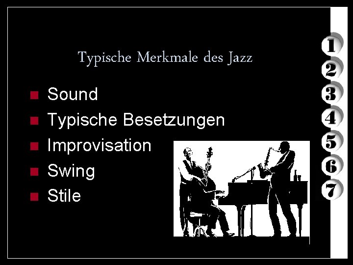 Typische Merkmale des Jazz n n n Sound Typische Besetzungen Improvisation Swing Stile 