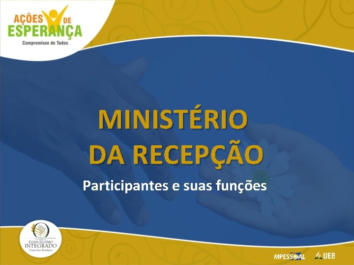 MINISTÉRIO DA RECEPÇÃO Participantes e suas funções 