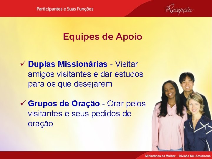 Equipes de Apoio ü Duplas Missionárias - Visitar amigos visitantes e dar estudos para