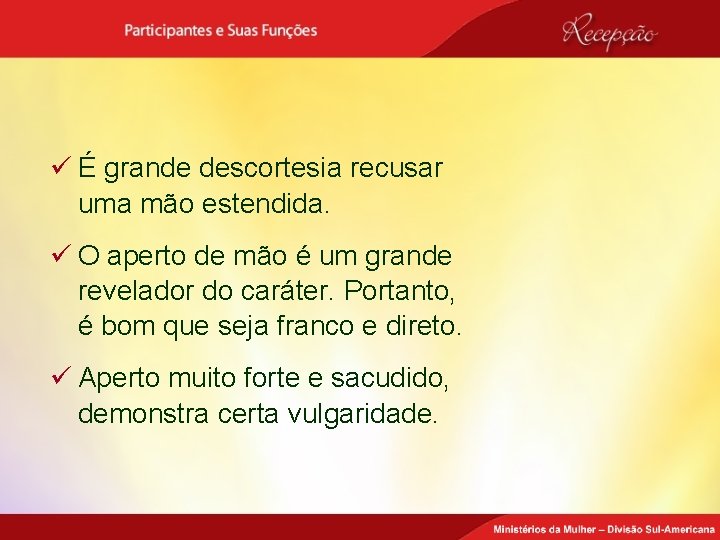 ü É grande descortesia recusar uma mão estendida. ü O aperto de mão é