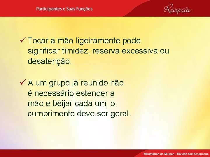 ü Tocar a mão ligeiramente pode significar timidez, reserva excessiva ou desatenção. ü A