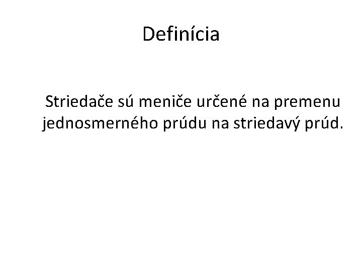 Definícia Striedače sú meniče určené na premenu jednosmerného prúdu na striedavý prúd. Definícia Striedače sú meniče určené na premenu jednosmerného prúdu na striedavý prúd.