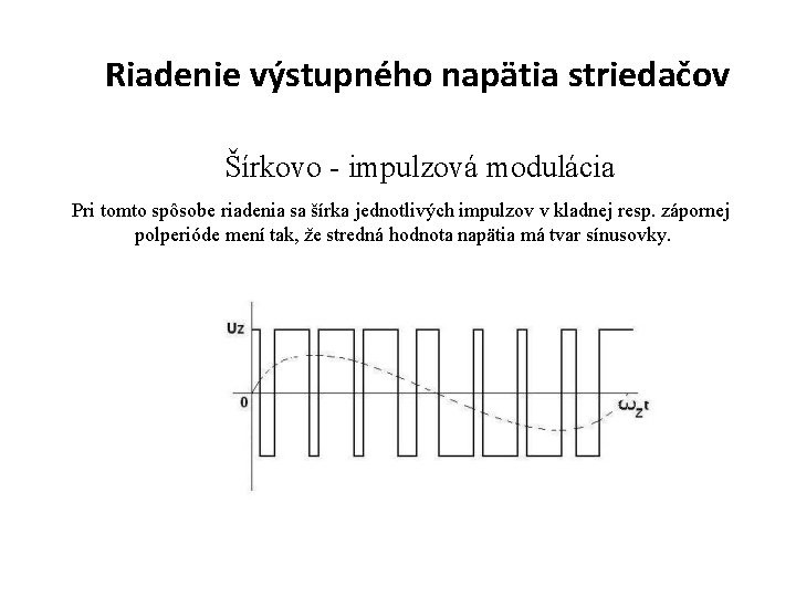 Riadenie výstupného napätia striedačov Šírkovo - impulzová modulácia Pri tomto spôsobe riadenia sa šírka