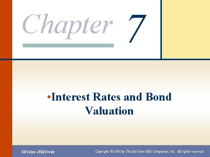 Chapter 7 • Interest Rates and Bond Valuation Mc. Graw-Hill/Irwin Copyright © 2006 by