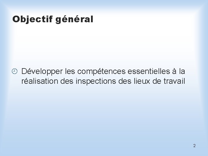 Objectif général ¿ Développer les compétences essentielles à la réalisation des inspections des lieux