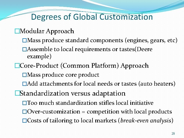 Degrees of Global Customization �Modular Approach �Mass produce standard components (engines, gears, etc) �Assemble