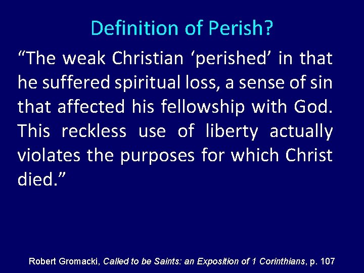 Definition of Perish? “The weak Christian ‘perished’ in that he suffered spiritual loss, a