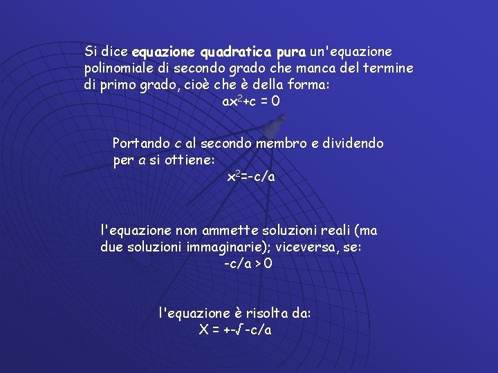 Si dice equazione quadratica pura un'equazione polinomiale di secondo grado che manca del termine