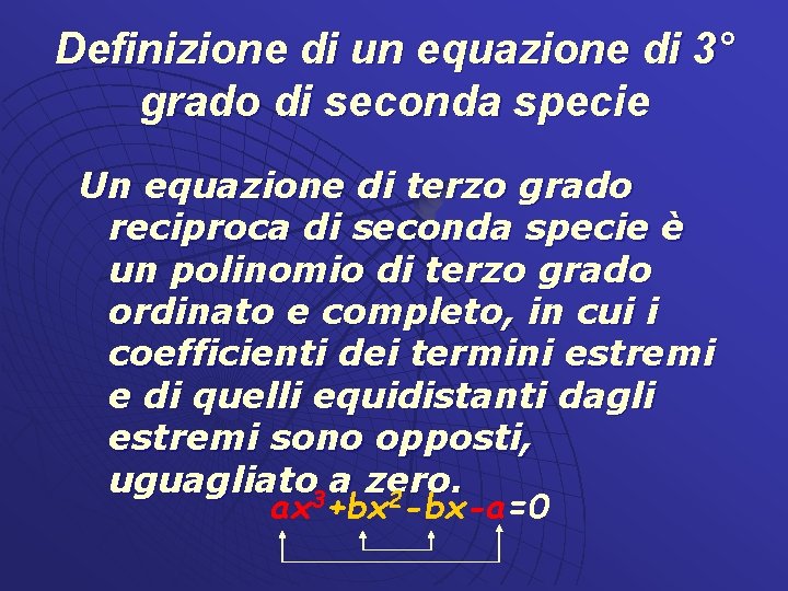 Definizione di un equazione di 3° grado di seconda specie Un equazione di terzo