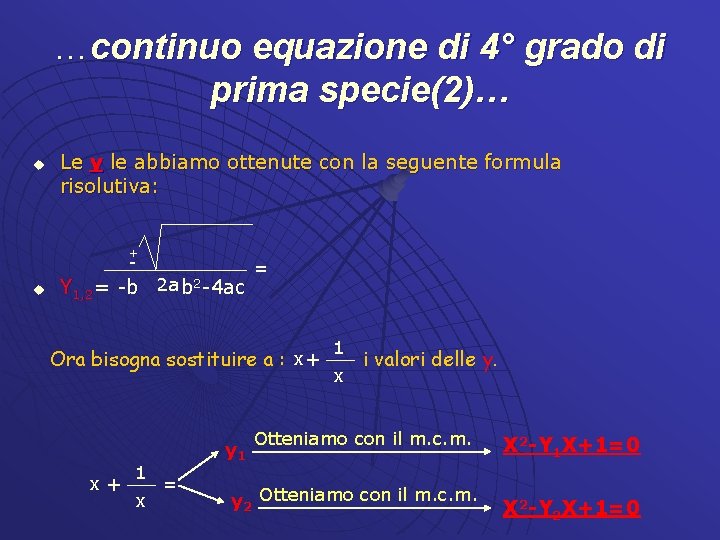 …continuo equazione di 4° grado di prima specie(2)… u Le y le abbiamo ottenute