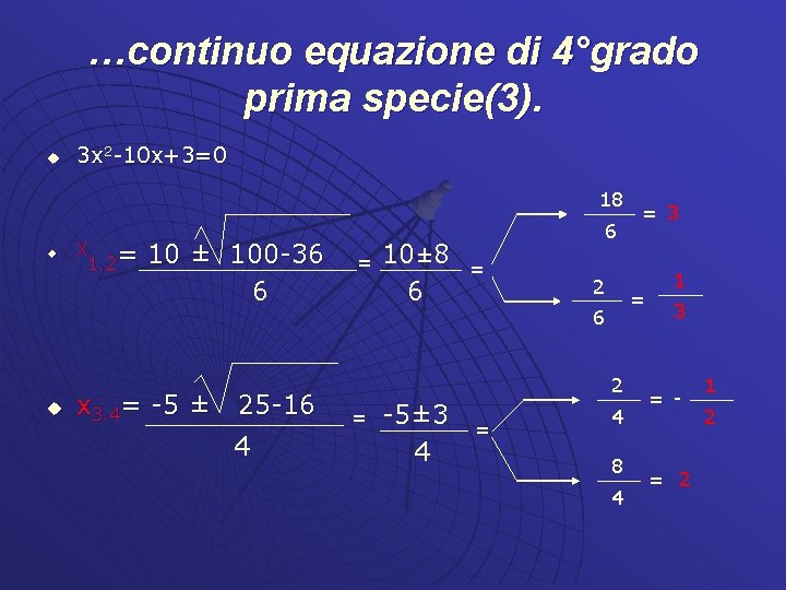 …continuo equazione di 4°grado prima specie(3). u 3 x 2 -10 x+3=0 18 u