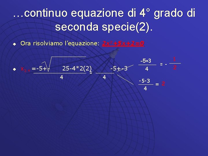 …continuo equazione di 4° grado di seconda specie(2). u Ora risolviamo l’equazione: 2 x