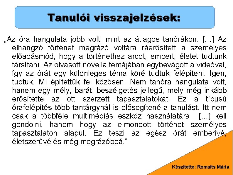 Tanulói visszajelzések: „Az óra hangulata jobb volt, mint az átlagos tanórákon. […] Az elhangzó