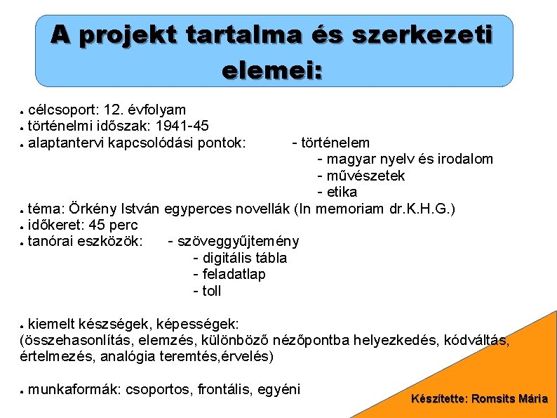 A projekt tartalma és szerkezeti elemei: célcsoport: 12. évfolyam ● történelmi időszak: 1941 -45