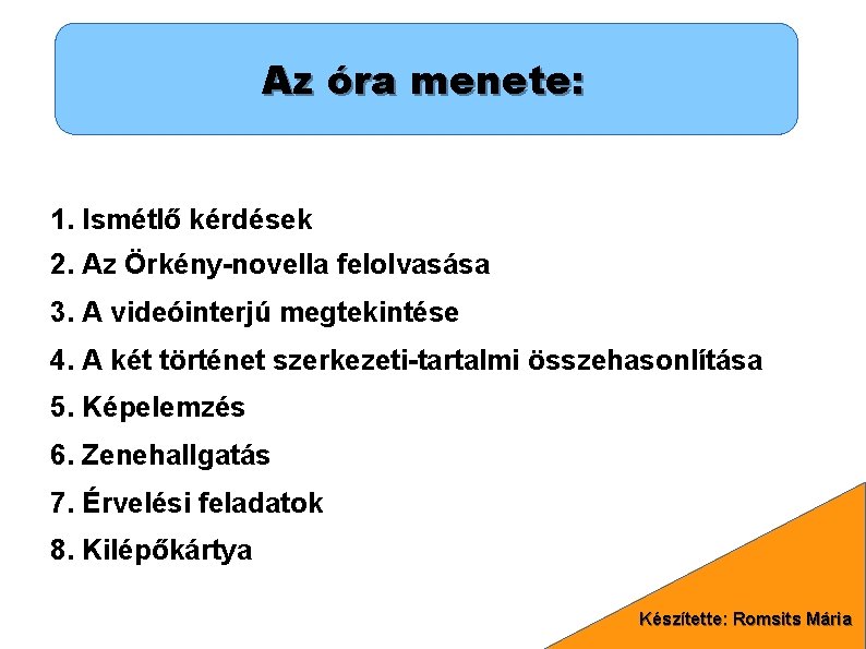 Az óra menete: 1. Ismétlő kérdések 2. Az Örkény-novella felolvasása 3. A videóinterjú megtekintése