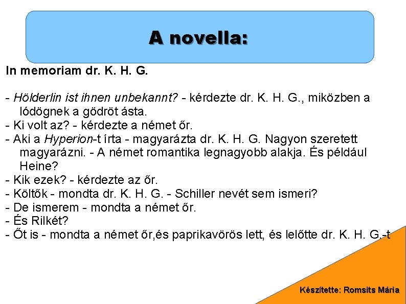 A novella: In memoriam dr. K. H. G. - Hölderlin ist ihnen unbekannt? -