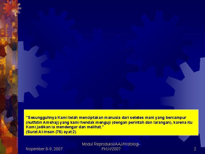 ”Sesungguhnya Kami telah menciptakan manusia dari setetes mani yang bercampur (nutfatin Amshaj) yang kami