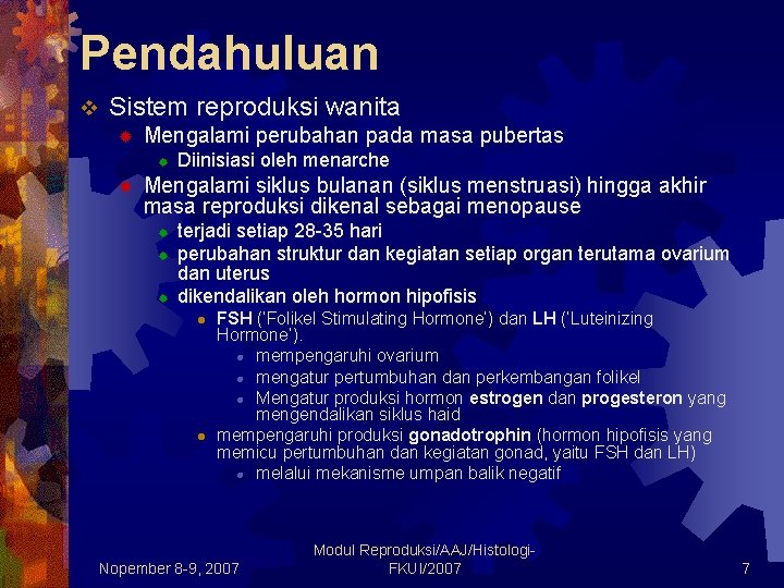 Pendahuluan v Sistem reproduksi wanita ® Mengalami perubahan pada masa pubertas ® ® Diinisiasi