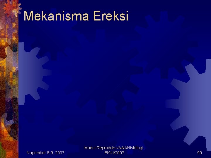 Mekanisma Ereksi Nopember 8 -9, 2007 Modul Reproduksi/AAJ/Histologi. FKUI/2007 90 