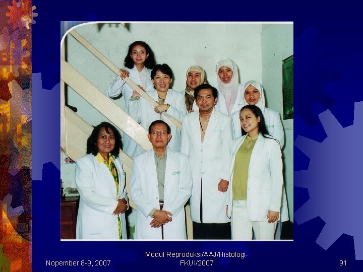 Nopember 8 -9, 2007 Modul Reproduksi/AAJ/Histologi. FKUI/2007 91 Nopember 8 -9, 2007 Modul Reproduksi/AAJ/Histologi. FKUI/2007 91
