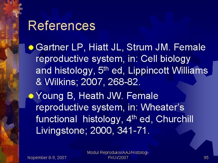 References ® Gartner LP, Hiatt JL, Strum JM. Female reproductive system, in: Cell biology References ® Gartner LP, Hiatt JL, Strum JM. Female reproductive system, in: Cell biology