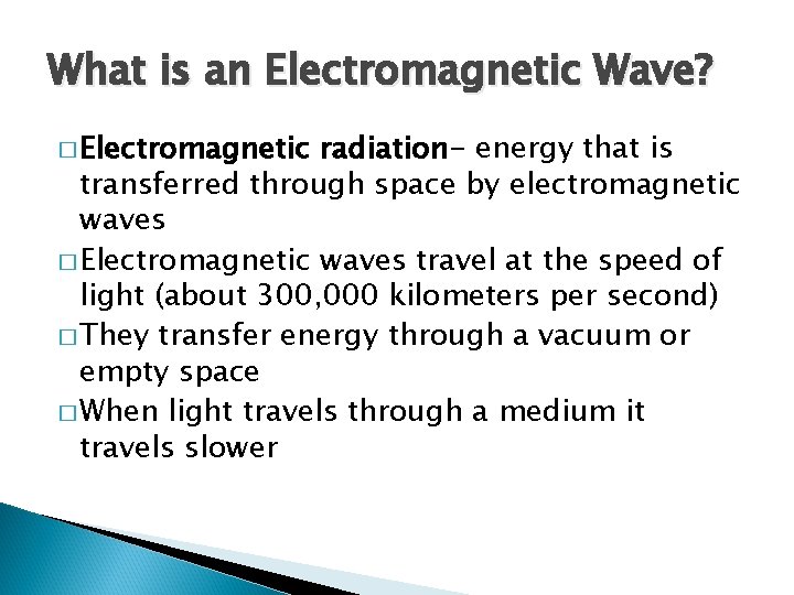 What is an Electromagnetic Wave? � Electromagnetic radiation- energy that is transferred through space