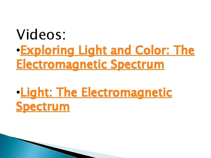 Videos: • Exploring Light and Color: The Electromagnetic Spectrum • Light: The Electromagnetic Spectrum