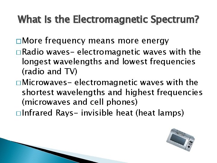 What Is the Electromagnetic Spectrum? �More frequency means more energy � Radio waves- electromagnetic