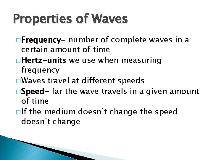 Properties of Waves � Frequency- number of complete waves in a certain amount of