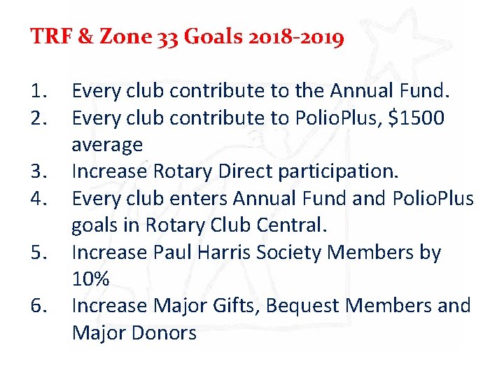 TRF & Zone 33 Goals 2018 -2019 1. 2. 3. 4. 5. 6. Every